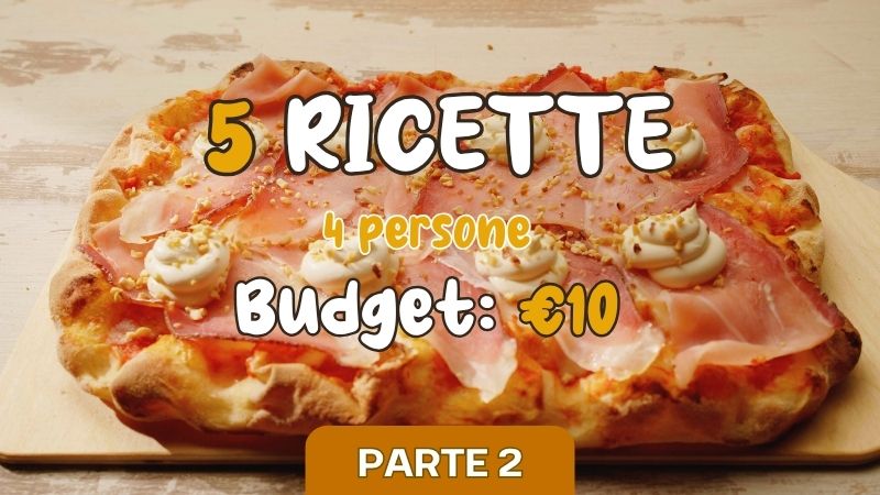 🍕 Le 5 ricette “PIUMA” con un budget di soli 10 € per 4 persone (PARTE 2)